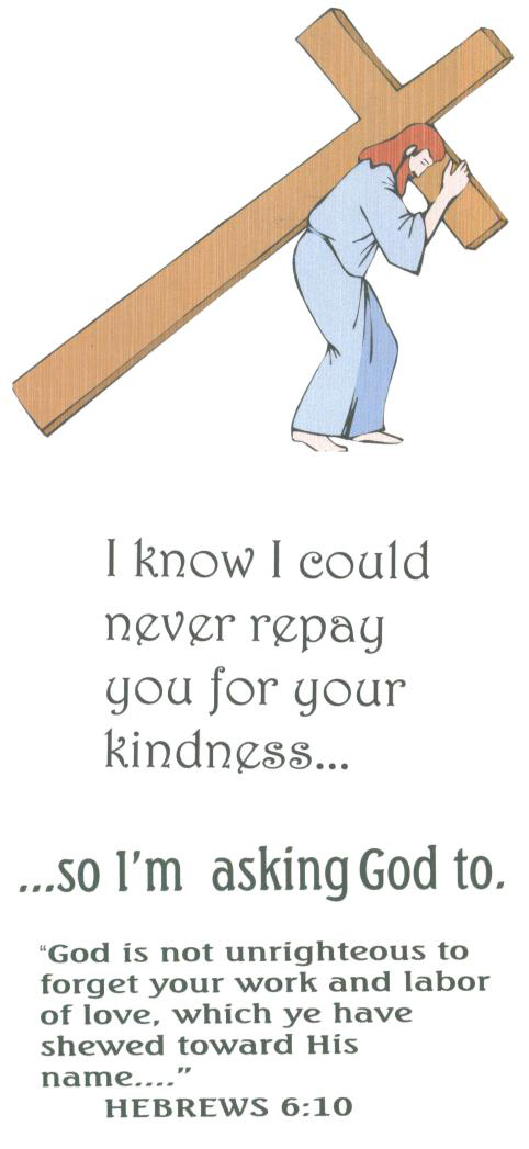 I could never repay your kindness ... so I'm asking God to.